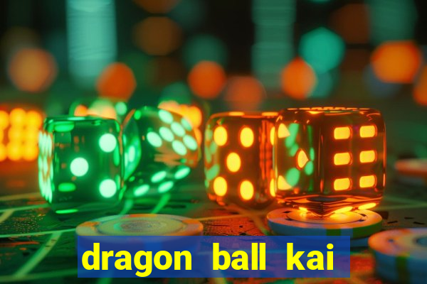 dragon ball kai legendado online